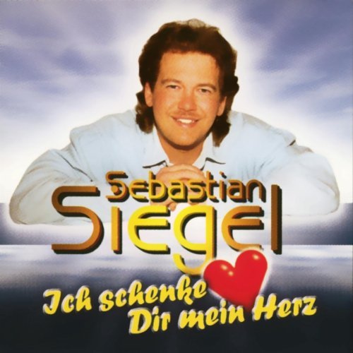 Sebastian Siegel 2010 - Ich Schenk Dir Mein Herz - Sebsatian Siegel - Ich schenke dir mein Herz.jpg
