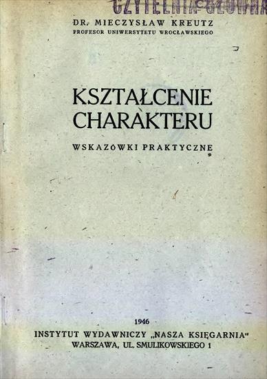 Kreutz Mieczysław - Kreutz Mieczysław - Kształcenie charakteru. Wskazówki praktyczne.jpg