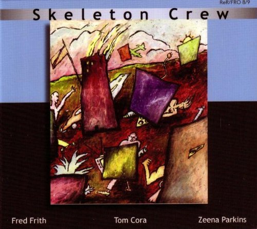 Skeleton Crew Fred Frith, Tom Cora, Zeena Parkins  Skeleton Crew - 2 CD, 2005 Remastered - cover.jpeg