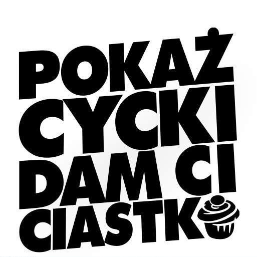 wszystko inne - Pokaz-Cycki-Dam-Ci-Ciastko.jpg